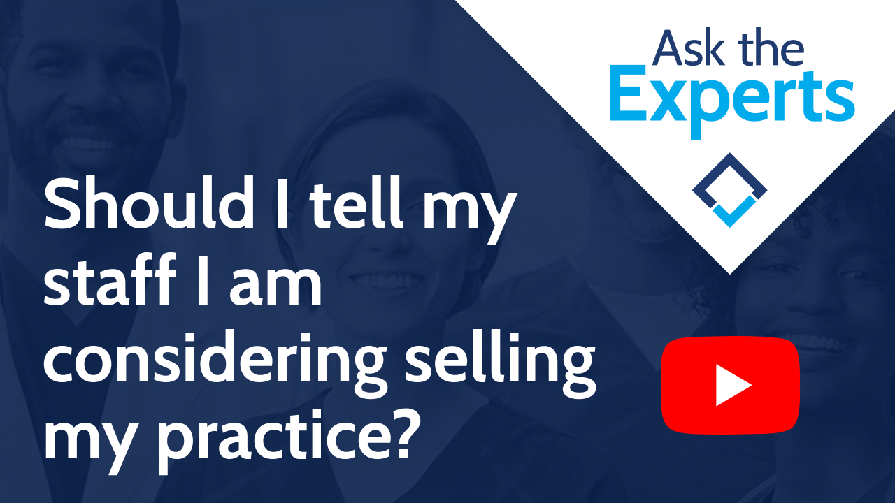Should I tell my staff I am considering selling my practice?