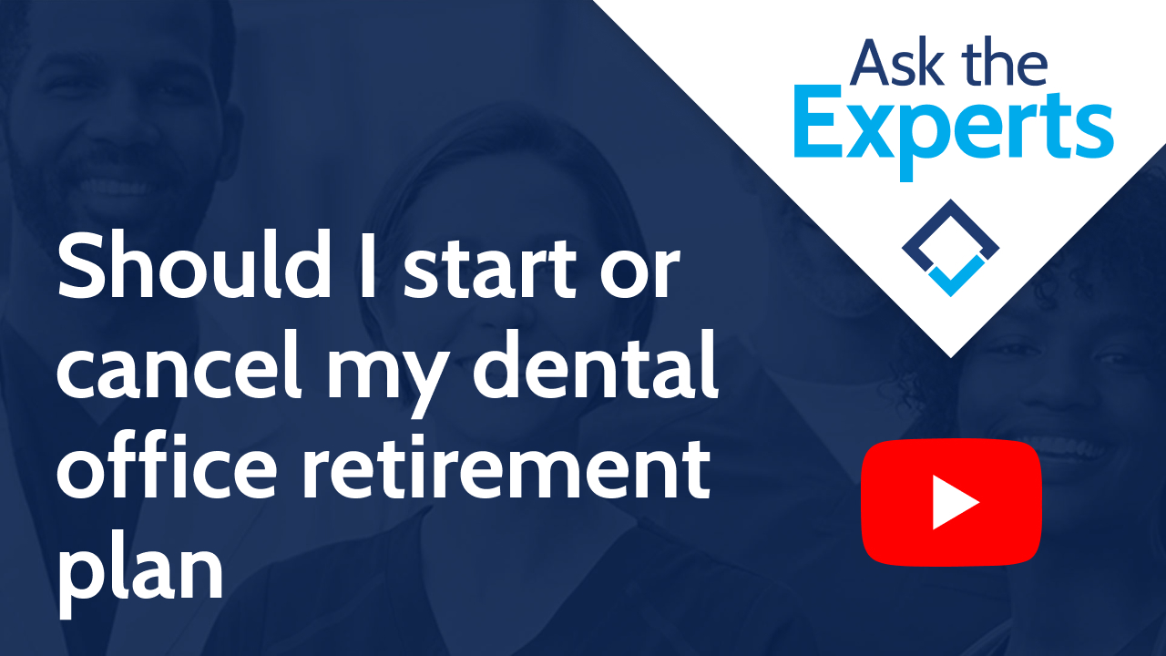 Should I start or cancel my dental office retirement plan if I am close to retirement?